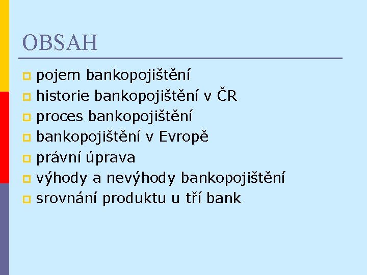 OBSAH pojem bankopojištění p historie bankopojištění v ČR p proces bankopojištění p bankopojištění v