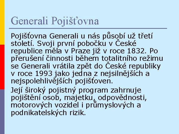 Generali Pojišťovna Generali u nás působí už třetí století. Svoji první pobočku v České