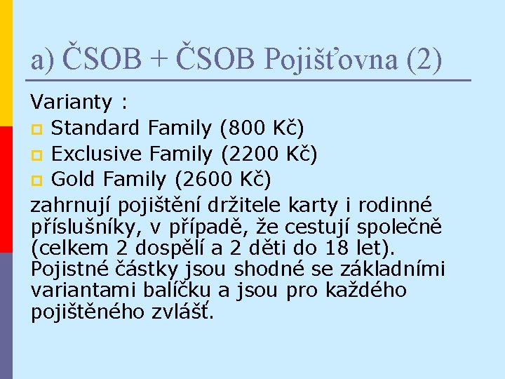 a) ČSOB + ČSOB Pojišťovna (2) Varianty : p Standard Family (800 Kč) p