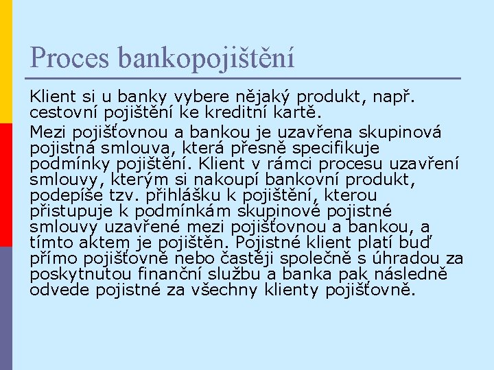 Proces bankopojištění Klient si u banky vybere nějaký produkt, např. cestovní pojištění ke kreditní