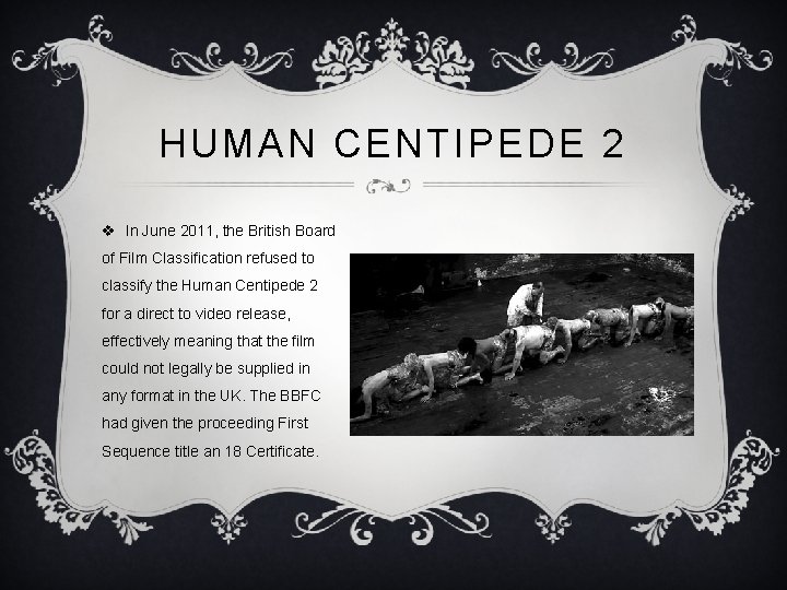 HUMAN CENTIPEDE 2 v In June 2011, the British Board of Film Classification refused