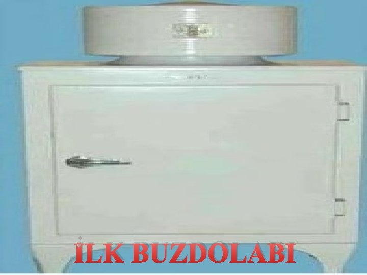 İLK BUZDOLABI 