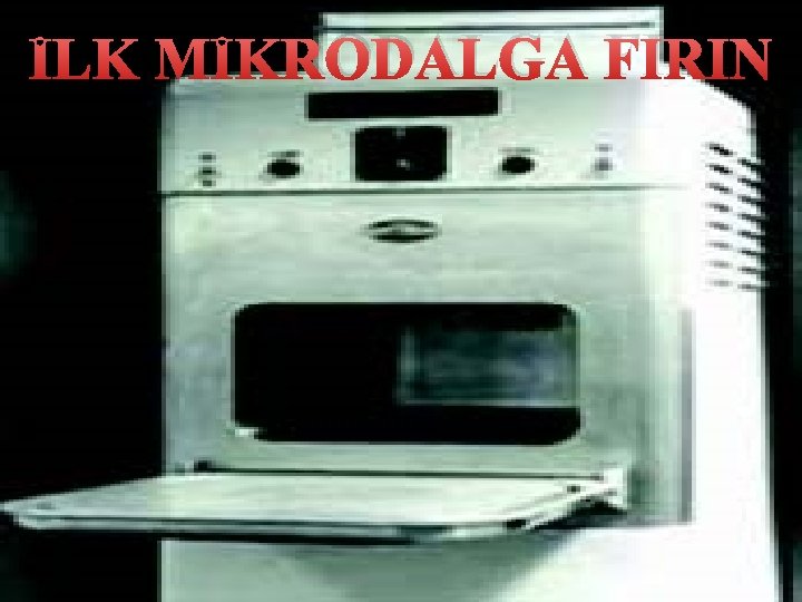 İLK MİKRODALGA FIRIN 