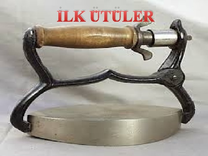 İLK ÜTÜLER 