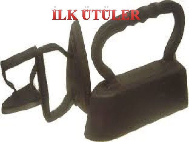 İLK ÜTÜLER 