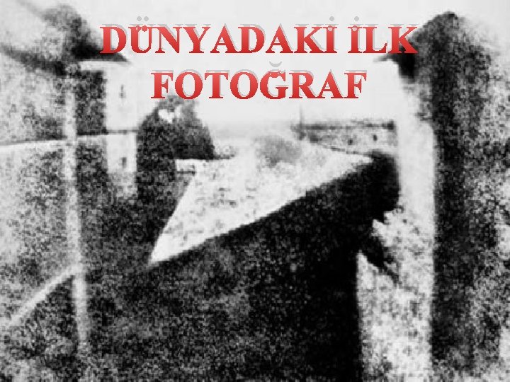 DÜNYADAKİ İLK FOTOĞRAF 