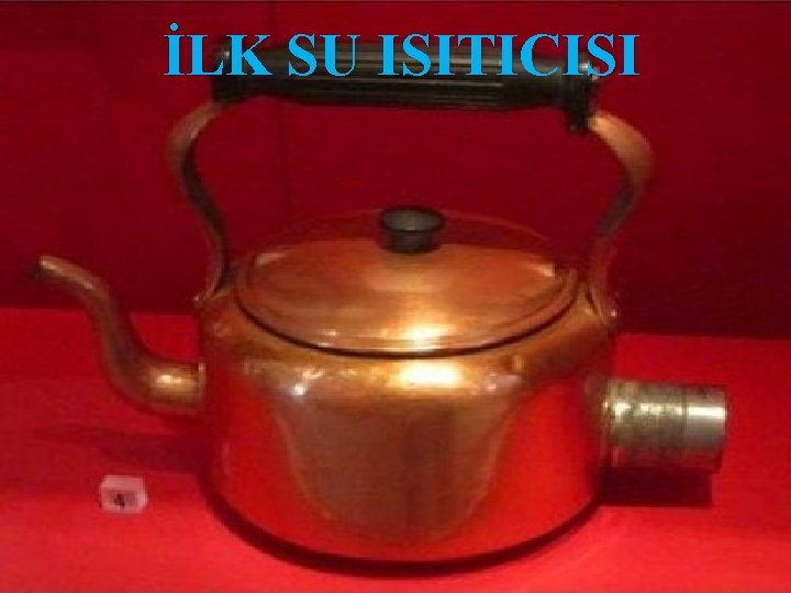 İLK SU ISITICISI 