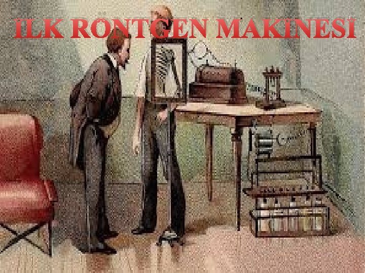 İLK RÖNTGEN MAKİNESİ 