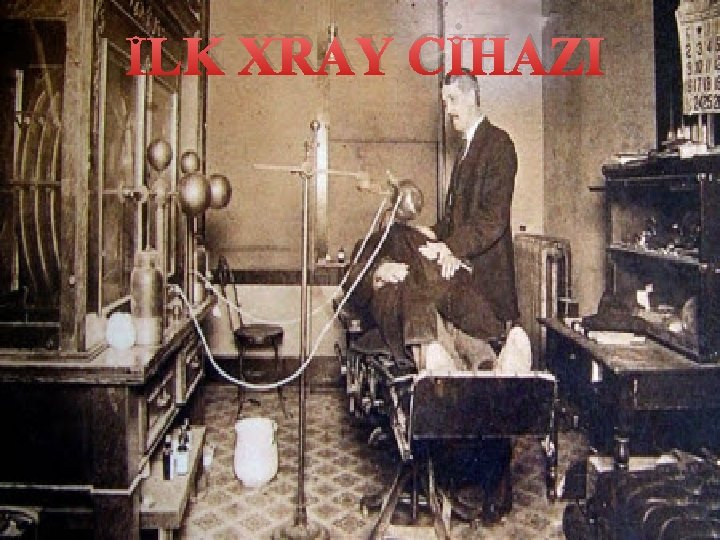 İLK XRAY CİHAZI 