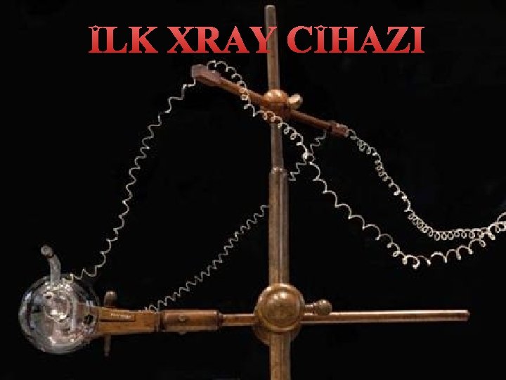 İLK XRAY CİHAZI 