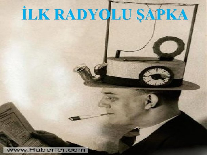 İLK RADYOLU ŞAPKA 