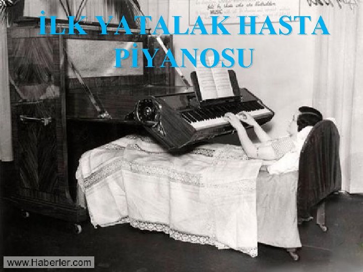 İLK YATALAK HASTA PİYANOSU 