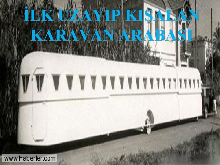 İLK UZAYIP KISALAN KARAVAN ARABASI 