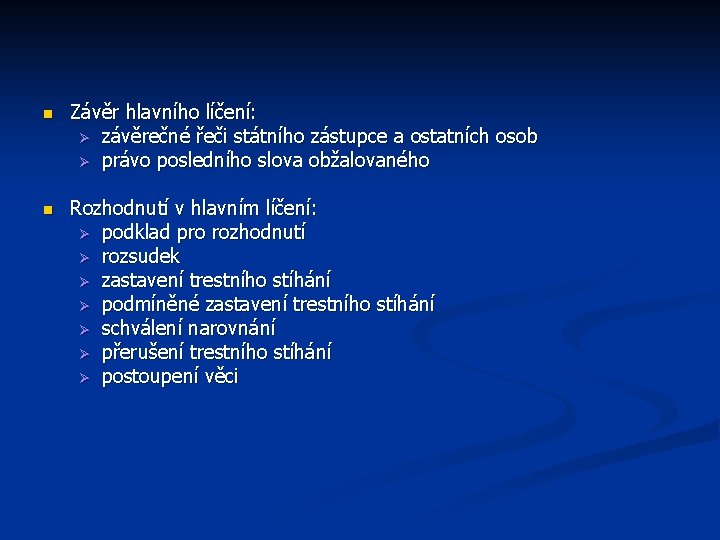 n Závěr hlavního líčení: Ø závěrečné řeči státního zástupce a ostatních osob Ø právo