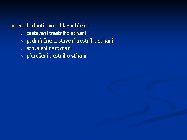 n Rozhodnutí mimo hlavní líčení: Ø zastavení trestního stíhání Ø podmíněné zastavení trestního stíhání