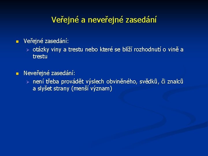 Veřejné a neveřejné zasedání n Veřejné zasedání: Ø otázky viny a trestu nebo které