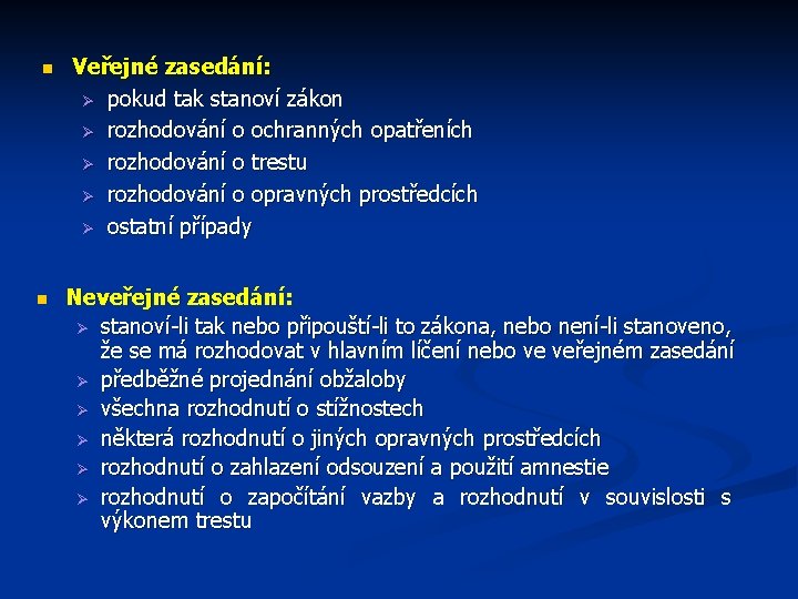 n n Veřejné zasedání: Ø pokud tak stanoví zákon Ø rozhodování o ochranných opatřeních