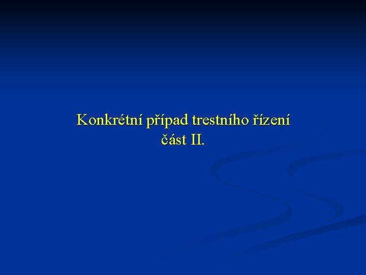 Konkrétní případ trestního řízení část II. 