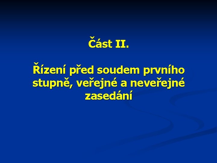 Část II. Řízení před soudem prvního stupně, veřejné a neveřejné zasedání 