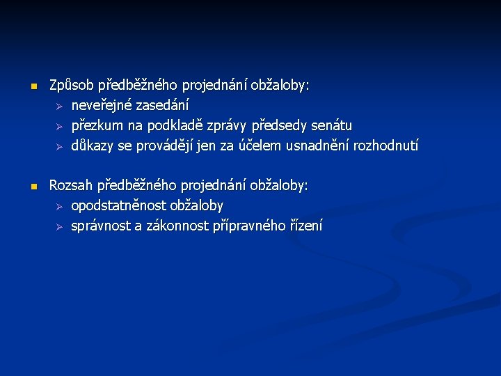 n Způsob předběžného projednání obžaloby: Ø neveřejné zasedání Ø přezkum na podkladě zprávy předsedy