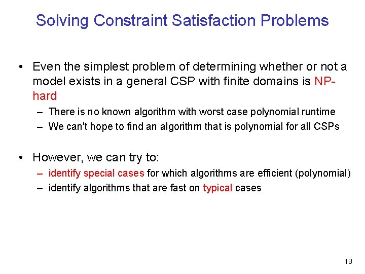 Solving Constraint Satisfaction Problems • Even the simplest problem of determining whether or not