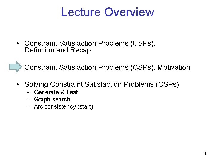 Lecture Overview • Constraint Satisfaction Problems (CSPs): Definition and Recap • Constraint Satisfaction Problems