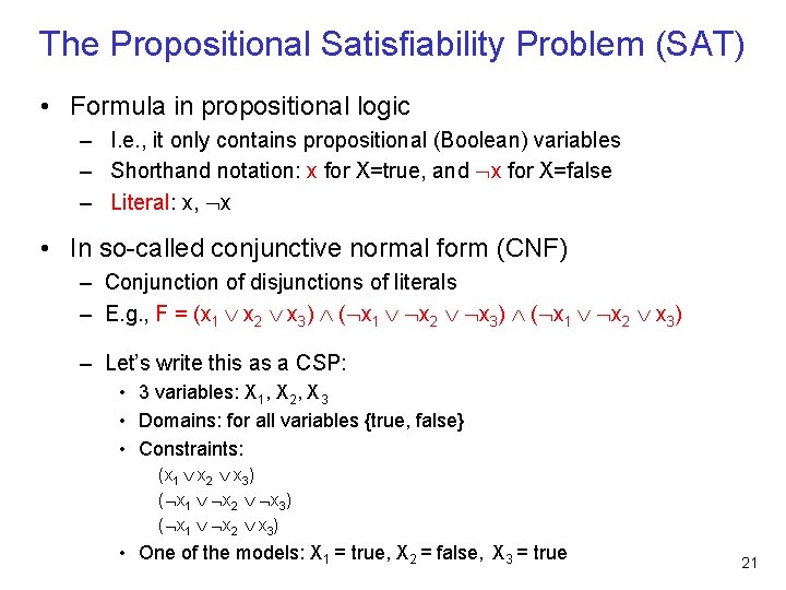 The Propositional Satisfiability Problem (SAT) • Formula in propositional logic – I. e. ,