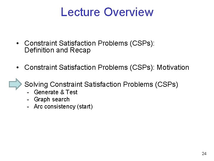 Lecture Overview • Constraint Satisfaction Problems (CSPs): Definition and Recap • Constraint Satisfaction Problems
