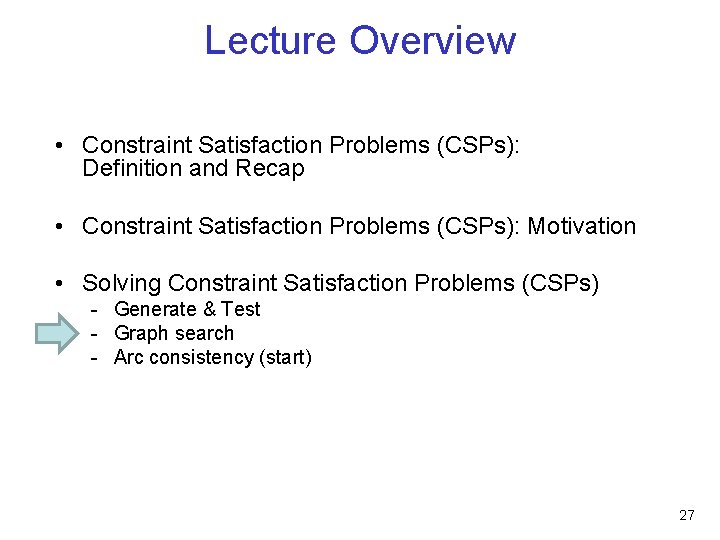 Lecture Overview • Constraint Satisfaction Problems (CSPs): Definition and Recap • Constraint Satisfaction Problems