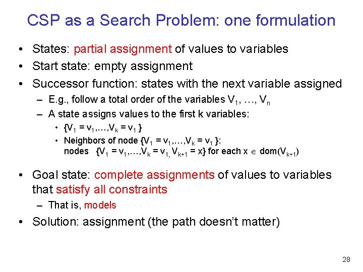 CSP as a Search Problem: one formulation • States: partial assignment of values to