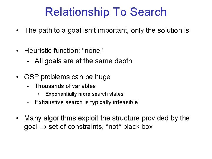 Relationship To Search • The path to a goal isn’t important, only the solution
