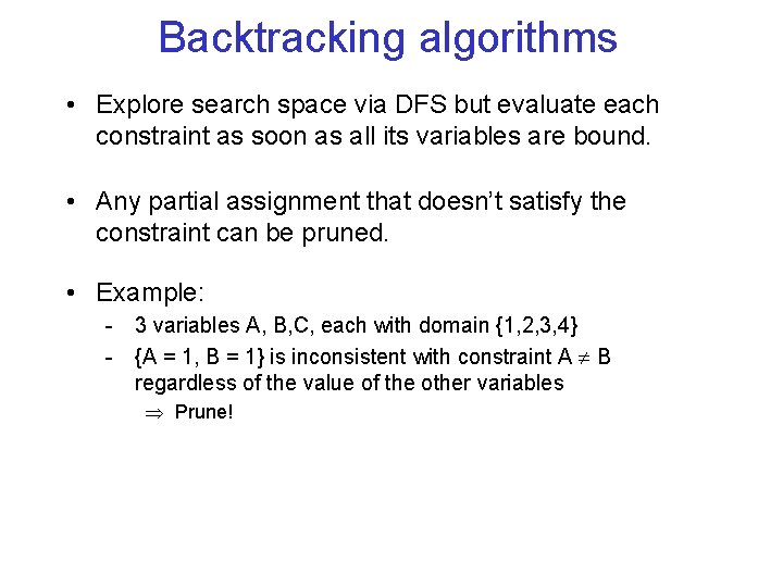 Backtracking algorithms • Explore search space via DFS but evaluate each constraint as soon