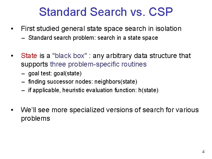 Standard Search vs. CSP • First studied general state space search in isolation –