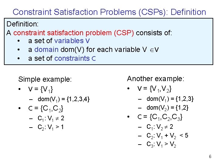 Constraint Satisfaction Problems (CSPs): Definition: A constraint satisfaction problem (CSP) consists of: • a