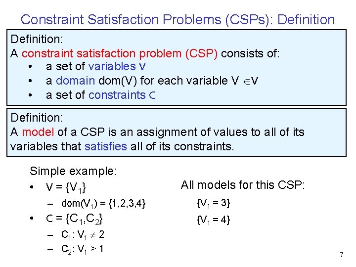 Constraint Satisfaction Problems (CSPs): Definition: A constraint satisfaction problem (CSP) consists of: • a