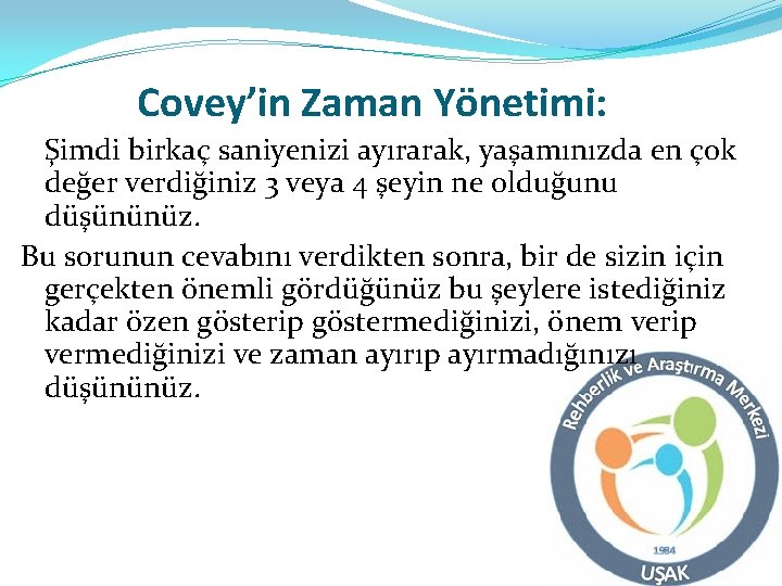 Covey’in Zaman Yönetimi: Şimdi birkaç saniyenizi ayırarak, yaşamınızda en çok değer verdiğiniz 3 veya