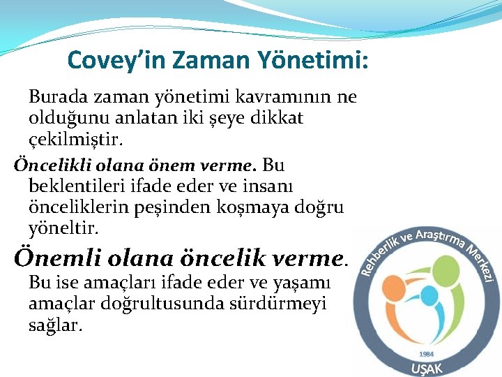 Covey’in Zaman Yönetimi: Burada zaman yönetimi kavramının ne olduğunu anlatan iki şeye dikkat çekilmiştir.