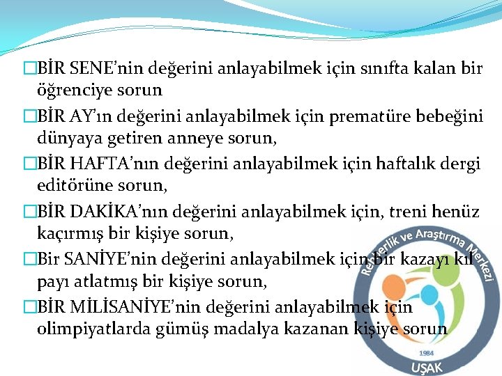 �BİR SENE’nin değerini anlayabilmek için sınıfta kalan bir öğrenciye sorun �BİR AY’ın değerini anlayabilmek