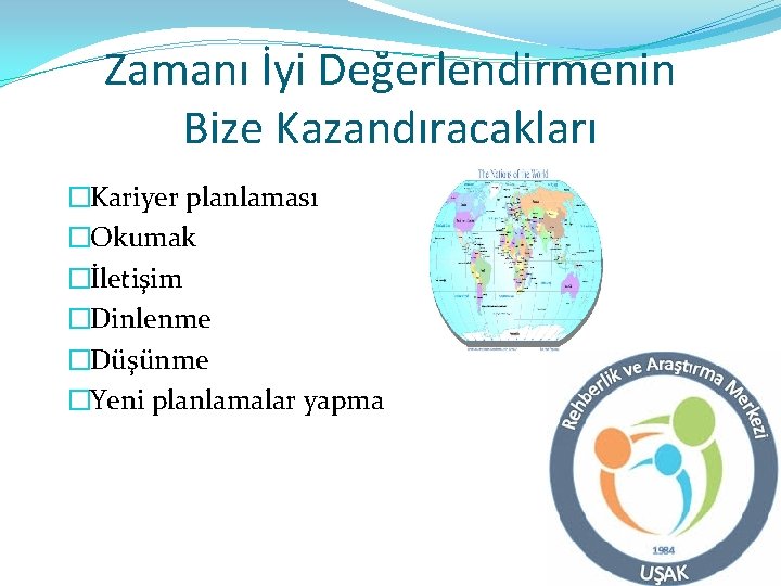 Zamanı İyi Değerlendirmenin Bize Kazandıracakları �Kariyer planlaması �Okumak �İletişim �Dinlenme �Düşünme �Yeni planlamalar yapma