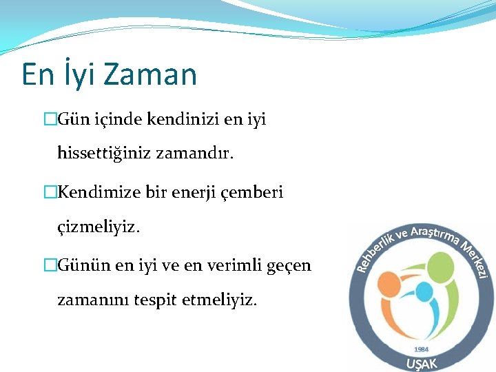 En İyi Zaman �Gün içinde kendinizi en iyi hissettiğiniz zamandır. �Kendimize bir enerji çemberi