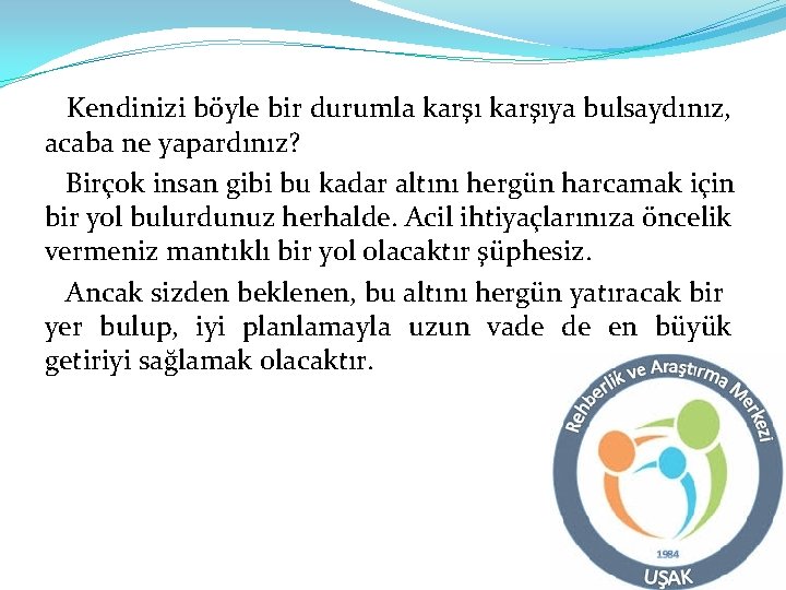 Kendinizi böyle bir durumla karşıya bulsaydınız, acaba ne yapardınız? Birçok insan gibi bu kadar