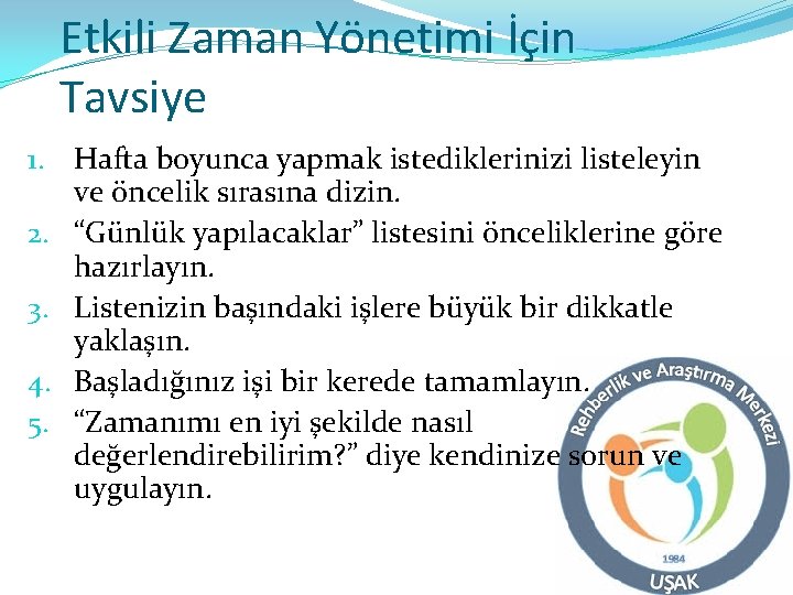 Etkili Zaman Yönetimi İçin Tavsiye 1. Hafta boyunca yapmak istediklerinizi listeleyin ve öncelik sırasına