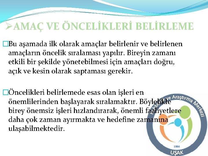 ØAMAÇ VE ÖNCELİKLERİ BELİRLEME �Bu aşamada ilk olarak amaçlar belirlenir ve belirlenen amaçların öncelik