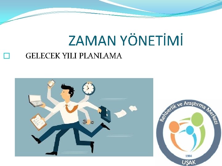 ZAMAN YÖNETİMİ � GELECEK YILI PLANLAMA 