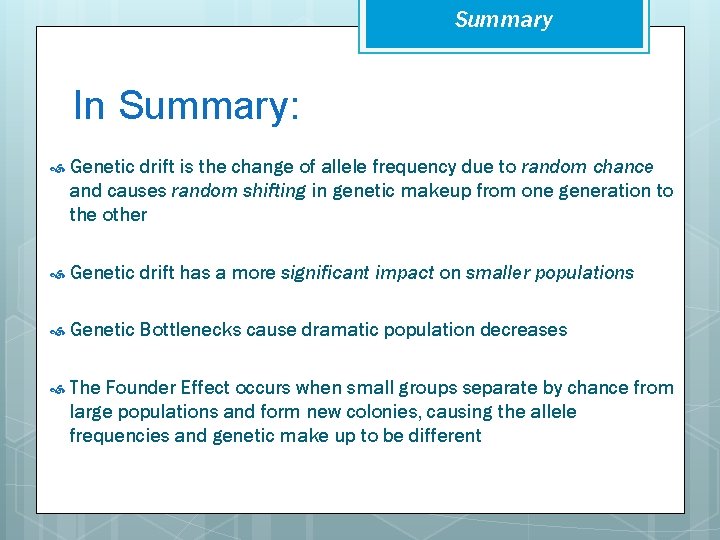 Summary In Summary: Genetic drift is the change of allele frequency due to random