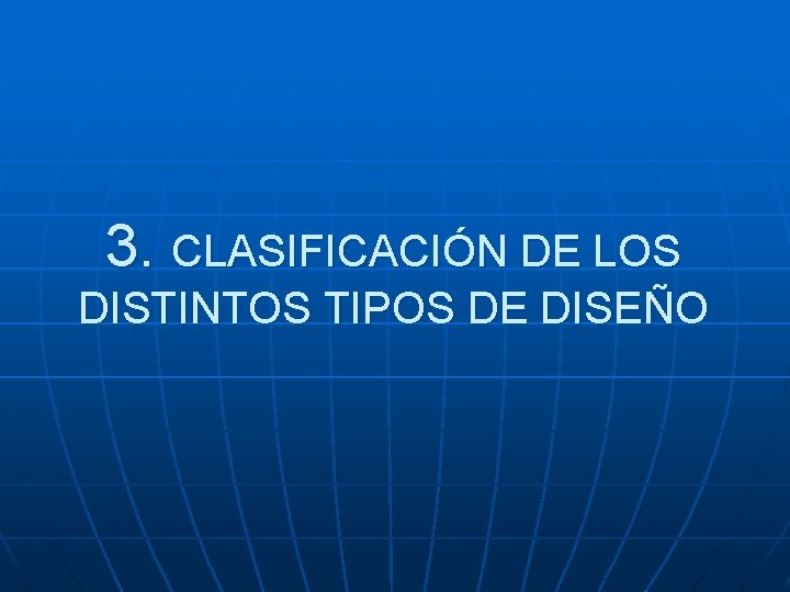 3. CLASIFICACIÓN DE LOS DISTINTOS TIPOS DE DISEÑO 