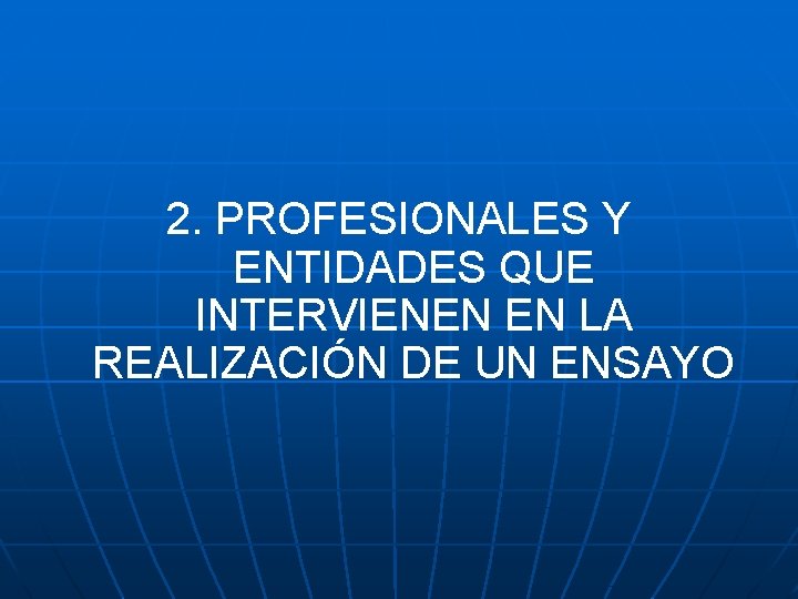 2. PROFESIONALES Y ENTIDADES QUE INTERVIENEN EN LA REALIZACIÓN DE UN ENSAYO 