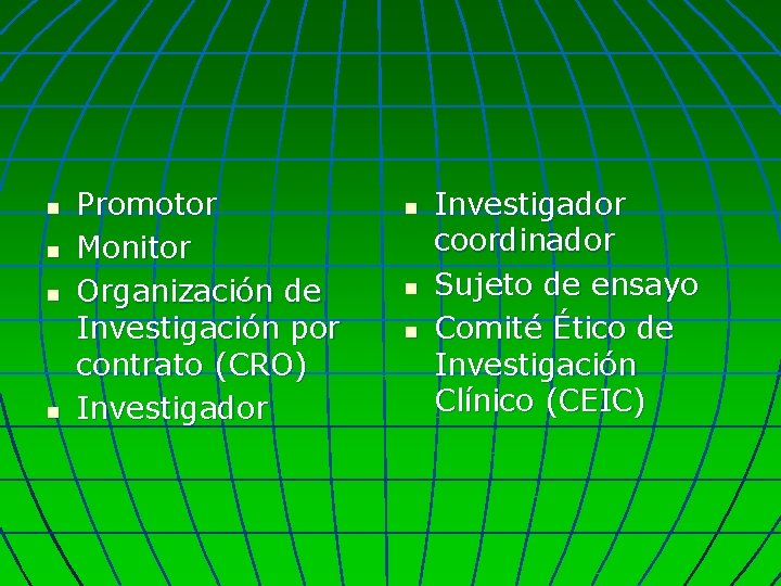 n n Promotor Monitor Organización de Investigación por contrato (CRO) Investigador n n n