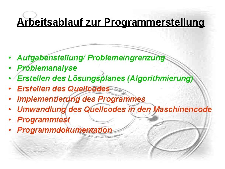 Arbeitsablauf zur Programmerstellung • • Aufgabenstellung/ Problemeingrenzung Problemanalyse Erstellen des Lösungsplanes (Algorithmierung) Erstellen des