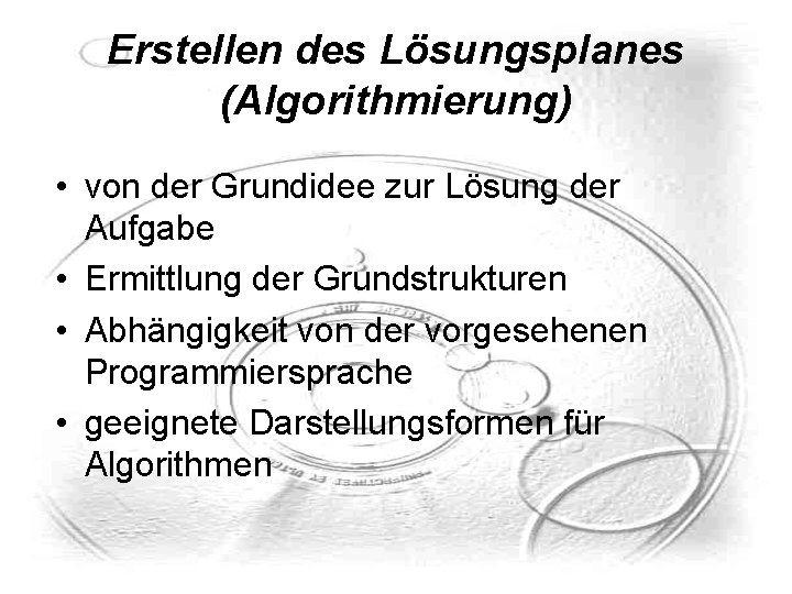 Erstellen des Lösungsplanes (Algorithmierung) • von der Grundidee zur Lösung der Aufgabe • Ermittlung Erstellen des Lösungsplanes (Algorithmierung) • von der Grundidee zur Lösung der Aufgabe • Ermittlung
